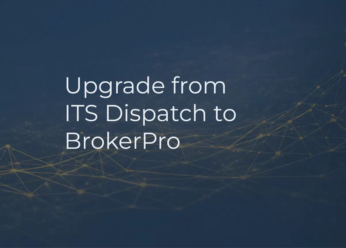 Graphic showing BrokerPro logo and the phrase 'Migrate from ITS Dispatch to BrokerPro.' Graphic showing BrokerPro logo and the phrase 'Migrate from ITS Dispatch to BrokerPro.'