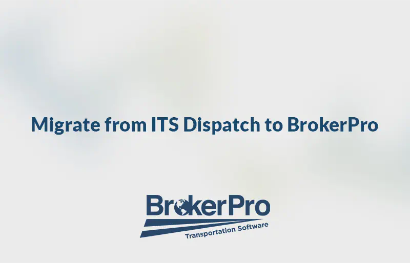 Graphic showing BrokerPro logo and the phrase 'Migrate from ITS Dispatch to BrokerPro.'